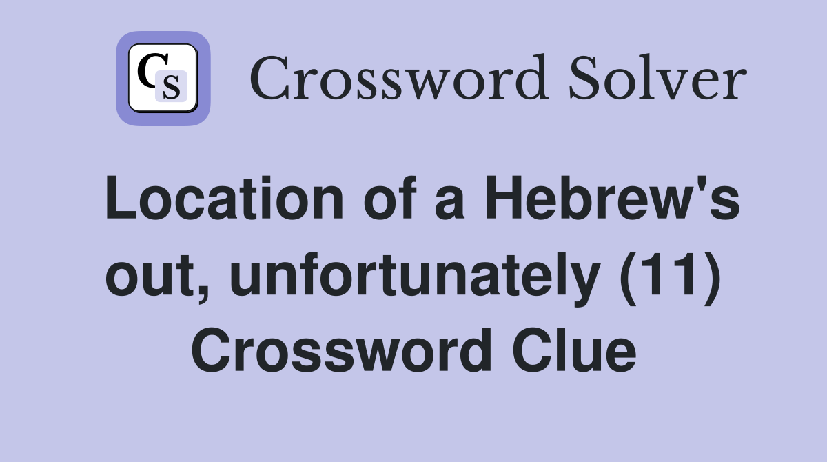 Location of a Hebrew's out, unfortunately (11) Crossword Clue