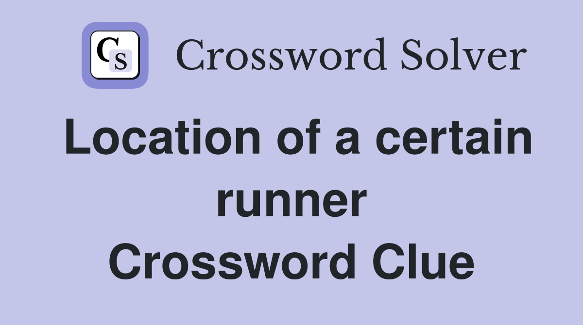 Location of a certain runner Crossword Clue