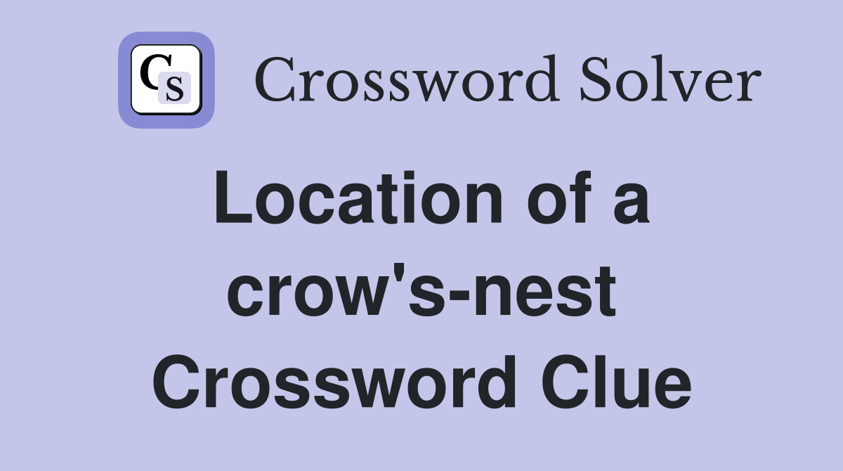 Location of a crow's-nest Crossword Clue