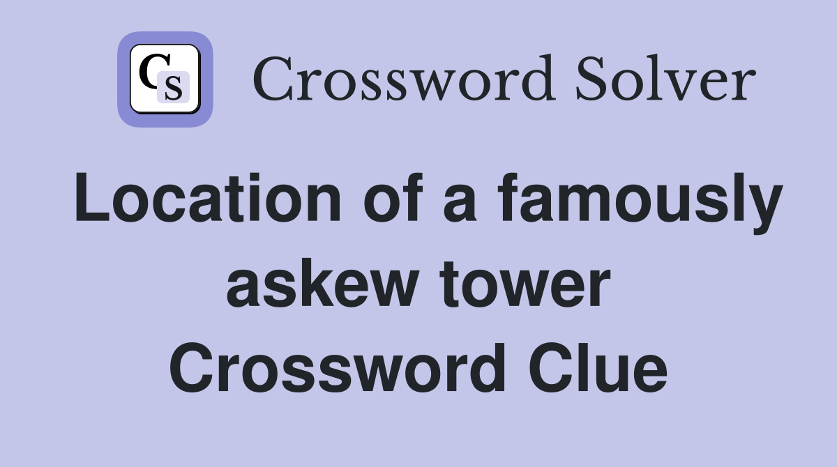 Location of a famously askew tower Crossword Clue