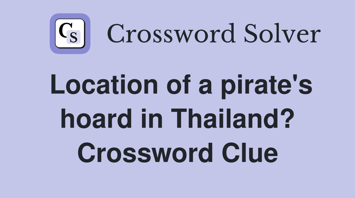 Location of a pirate's hoard in Thailand? Crossword Clue