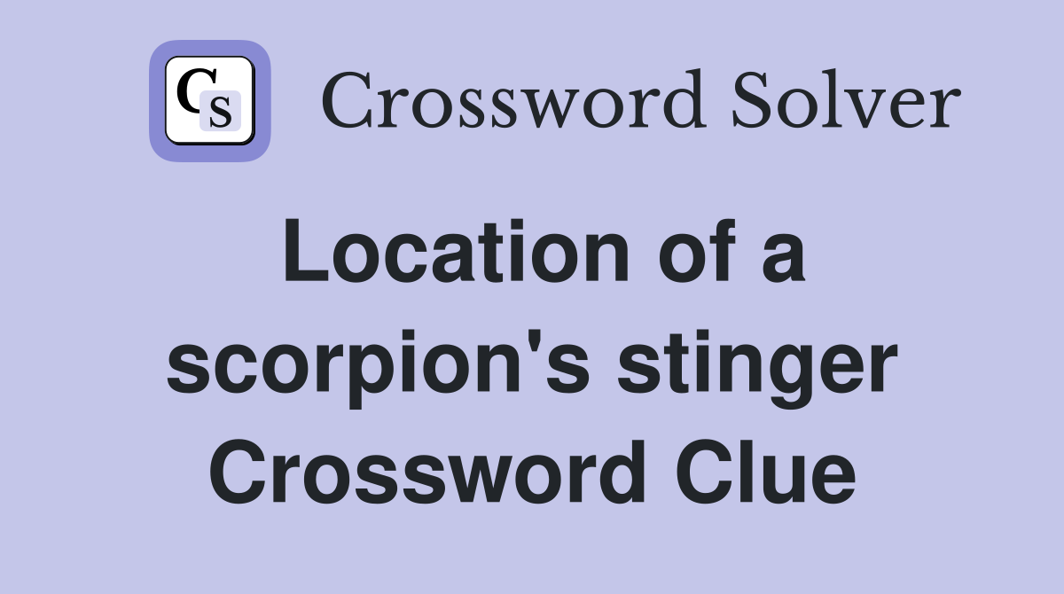 Location of a scorpion's stinger Crossword Clue