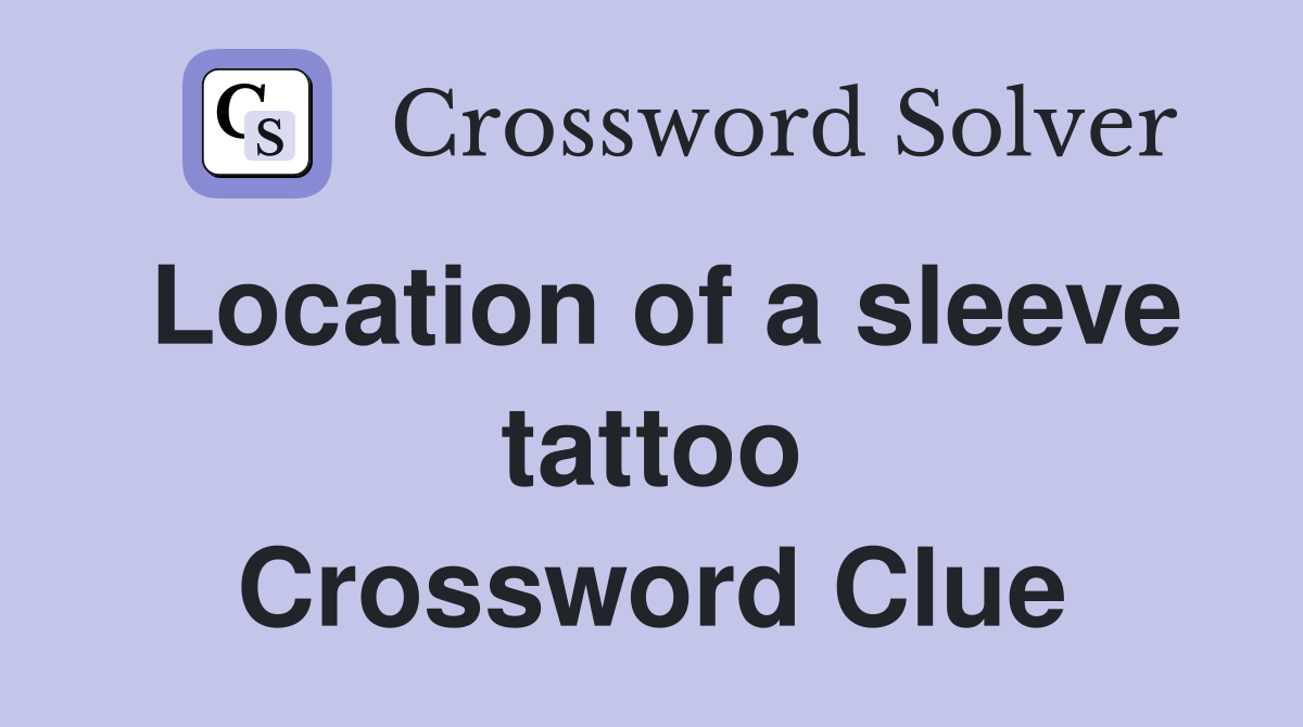 Location of a sleeve tattoo Crossword Clue