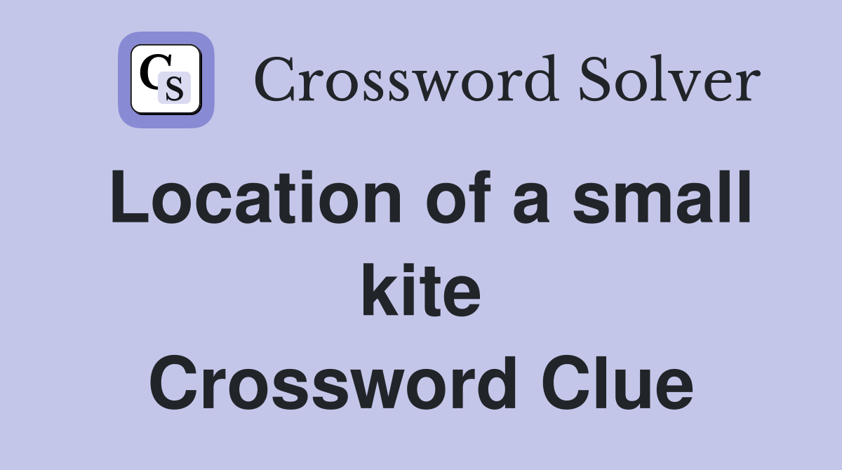 Location of a small kite Crossword Clue