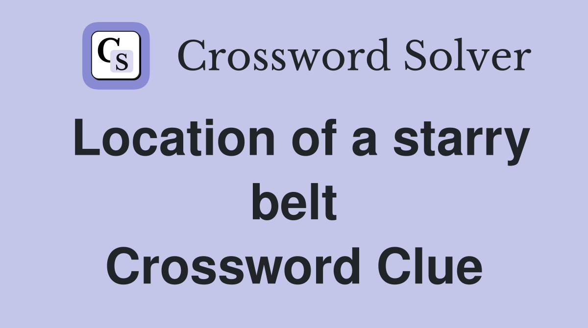 Location of a starry belt Crossword Clue