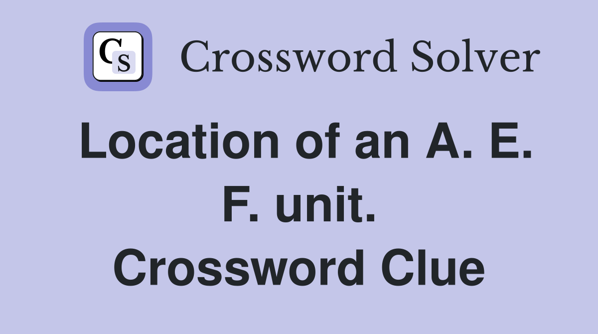 Location of an A. E. F. unit. Crossword Clue