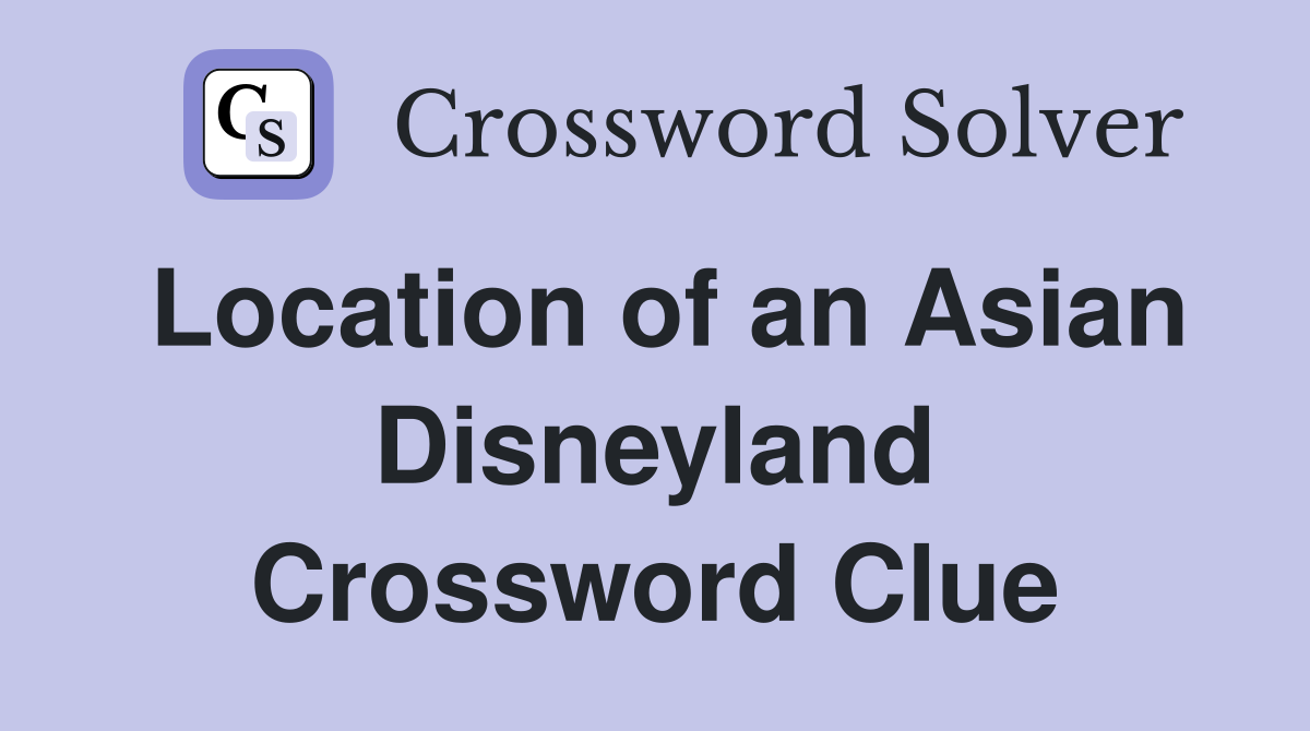 Location of an Asian Disneyland Crossword Clue