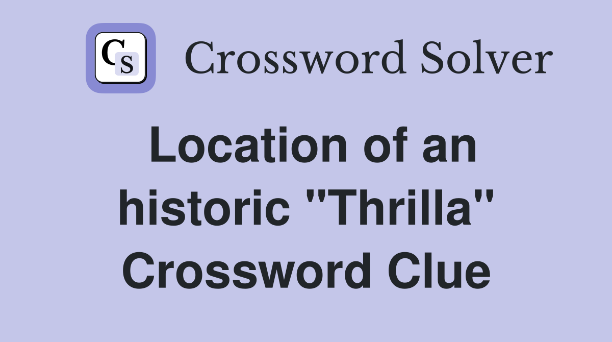 Location of an historic "Thrilla" Crossword Clue