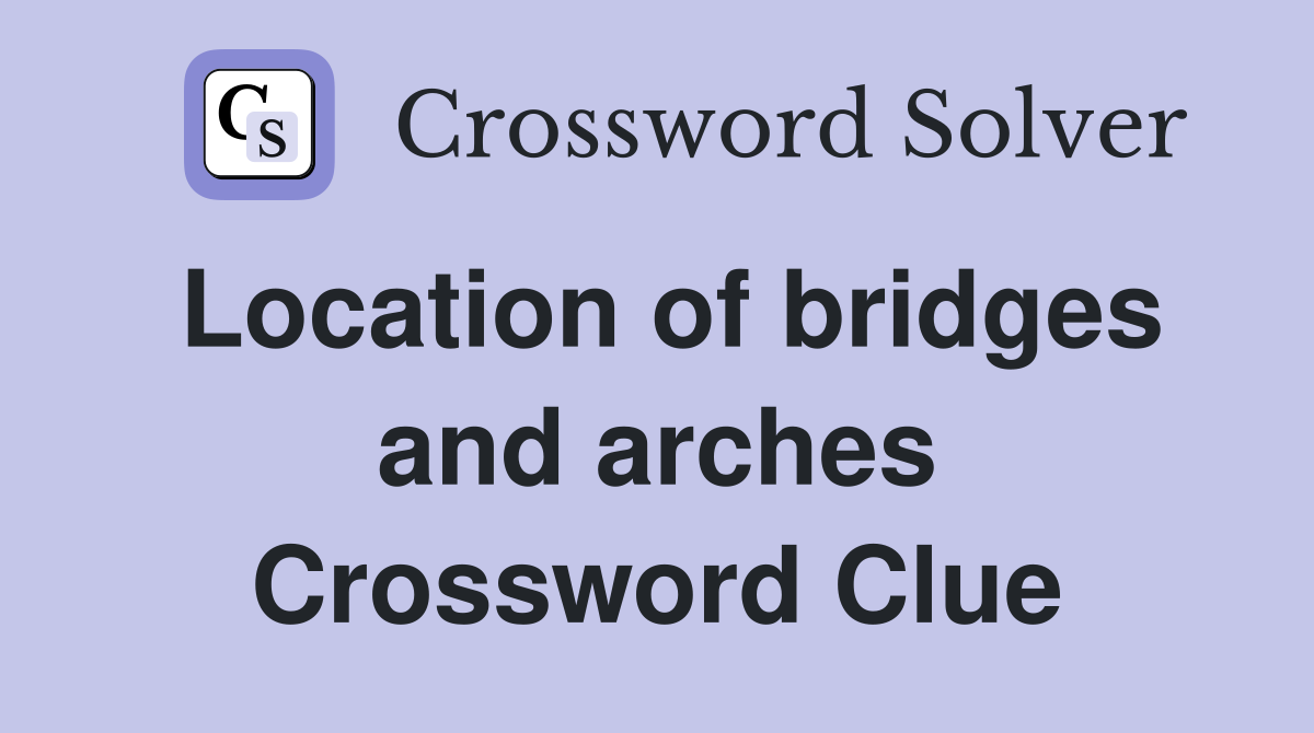 Location of bridges and arches Crossword Clue