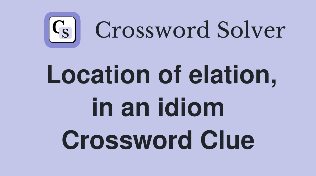 Location of elation, in an idiom Crossword Clue
