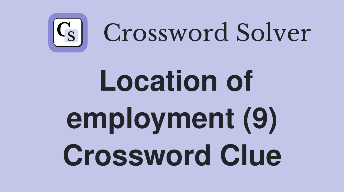 Location of employment (9) Crossword Clue