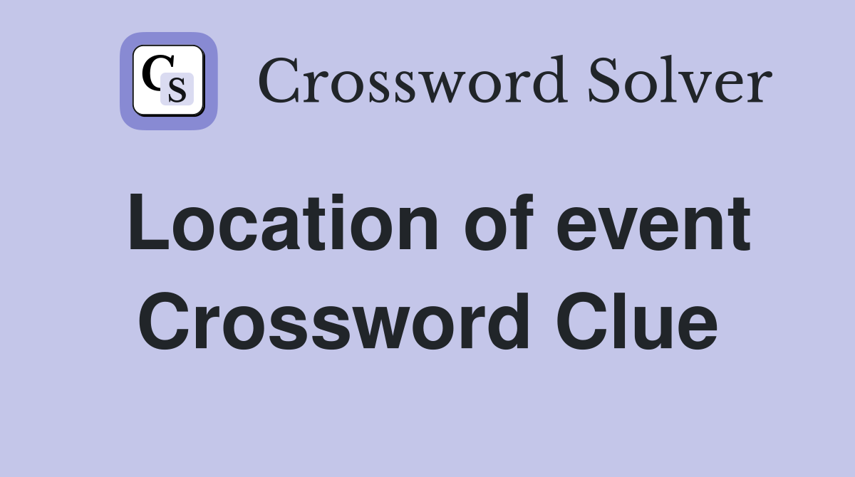 Location of event Crossword Clue