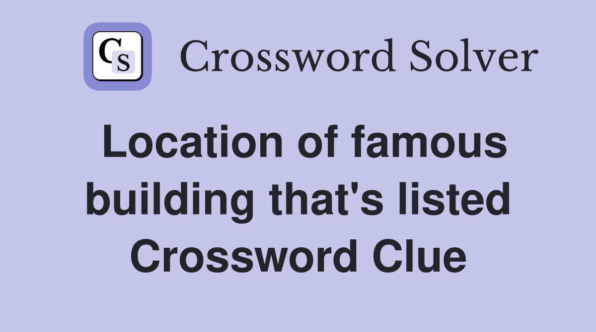 Location of famous building that's listed Crossword Clue