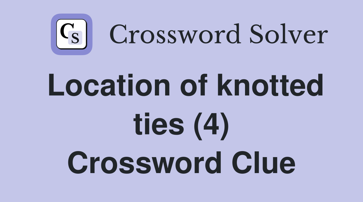 Location of knotted ties (4) Crossword Clue