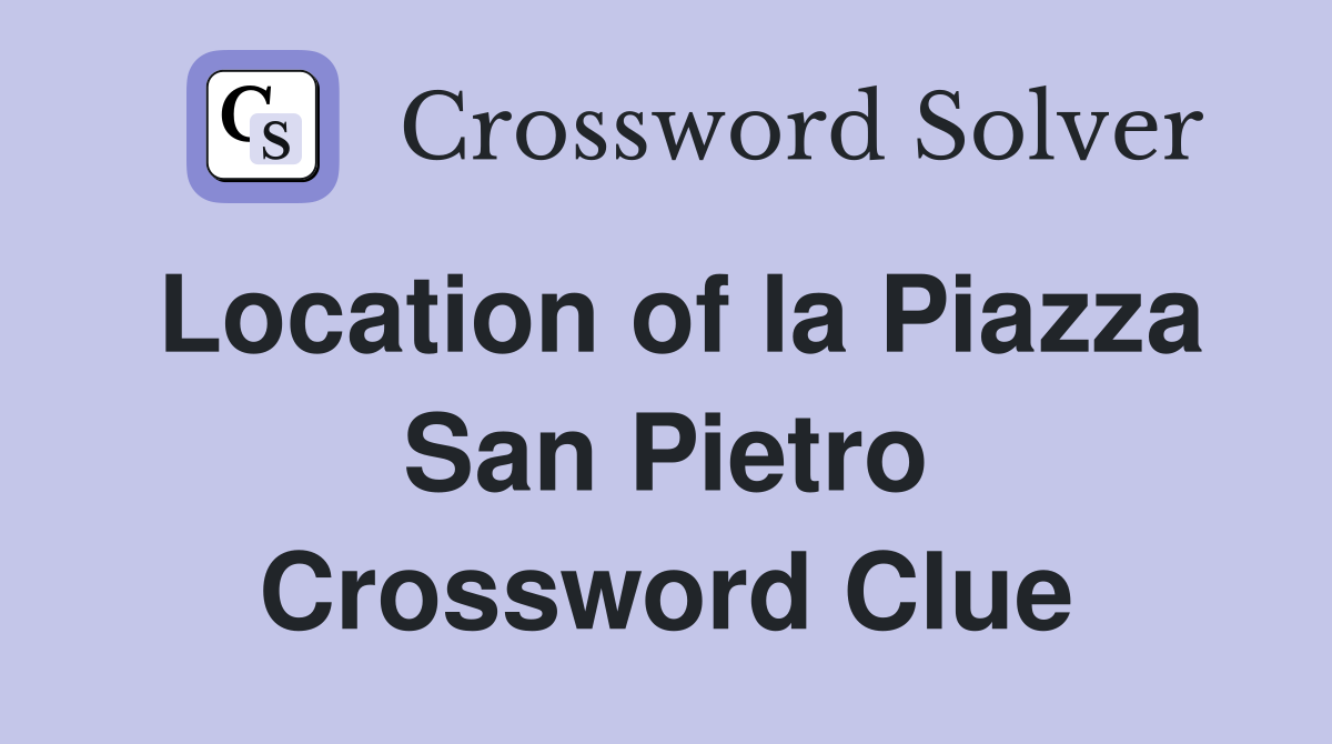 Location of la Piazza San Pietro Crossword Clue