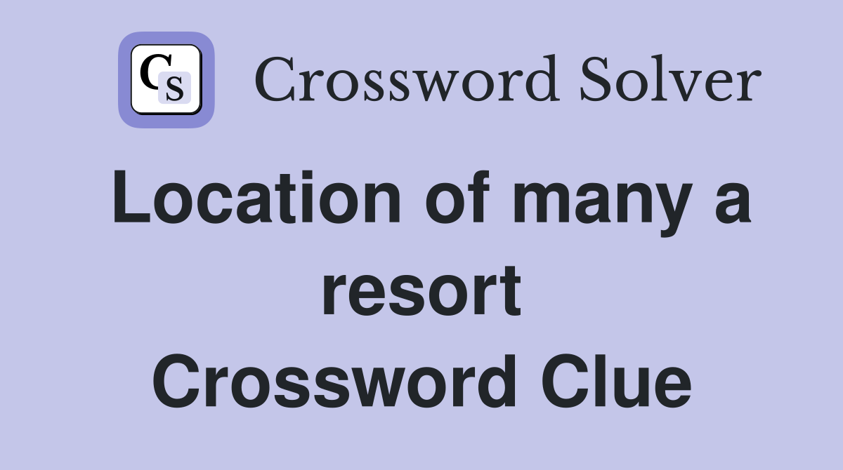 Location of many a resort Crossword Clue