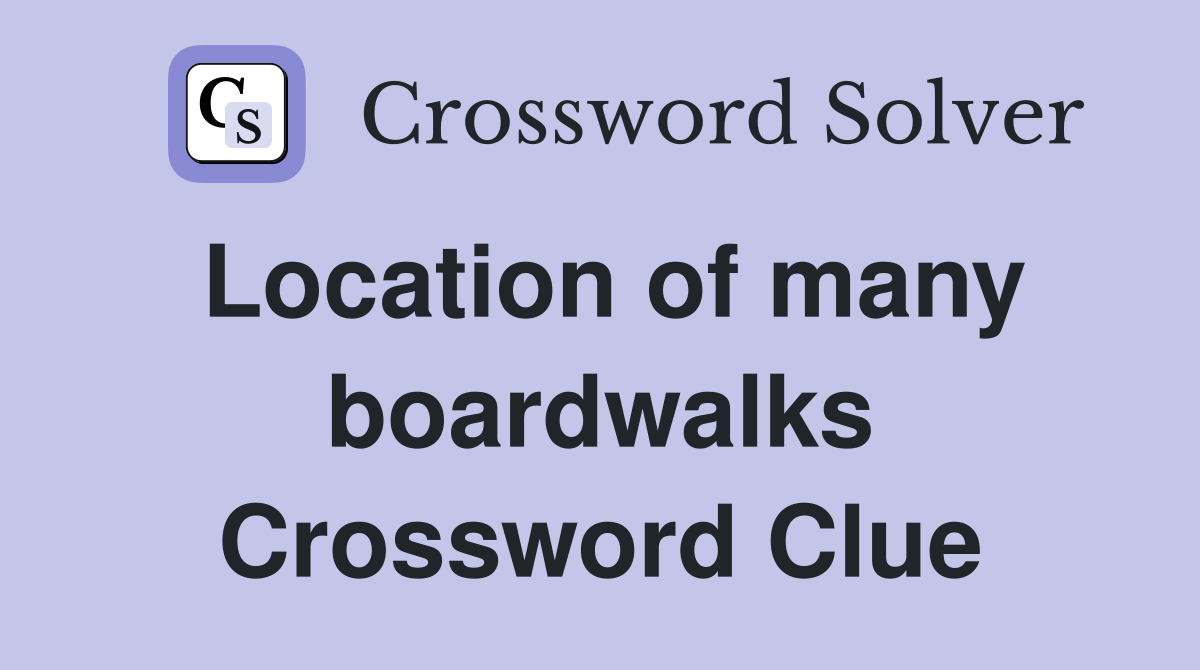 Location of many boardwalks Crossword Clue
