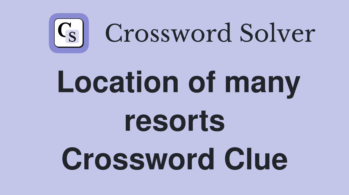 Location of many resorts Crossword Clue