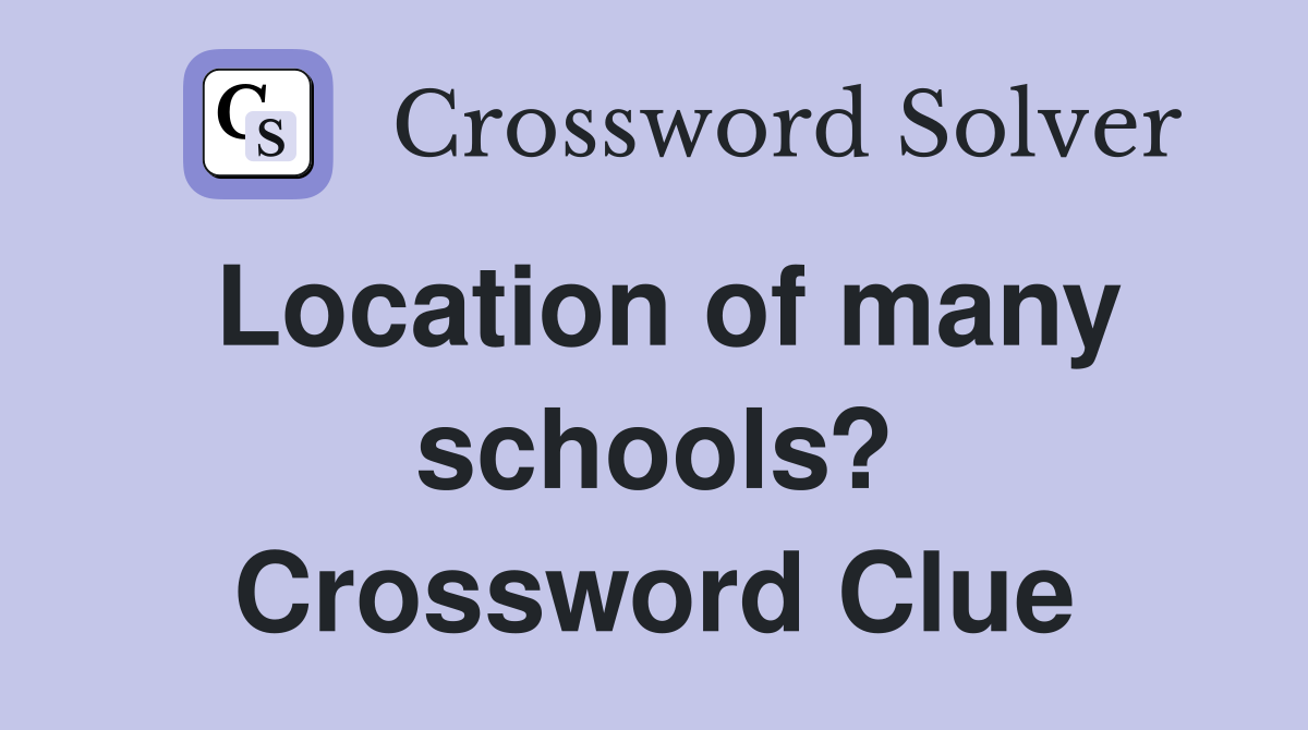 Location of many schools? Crossword Clue