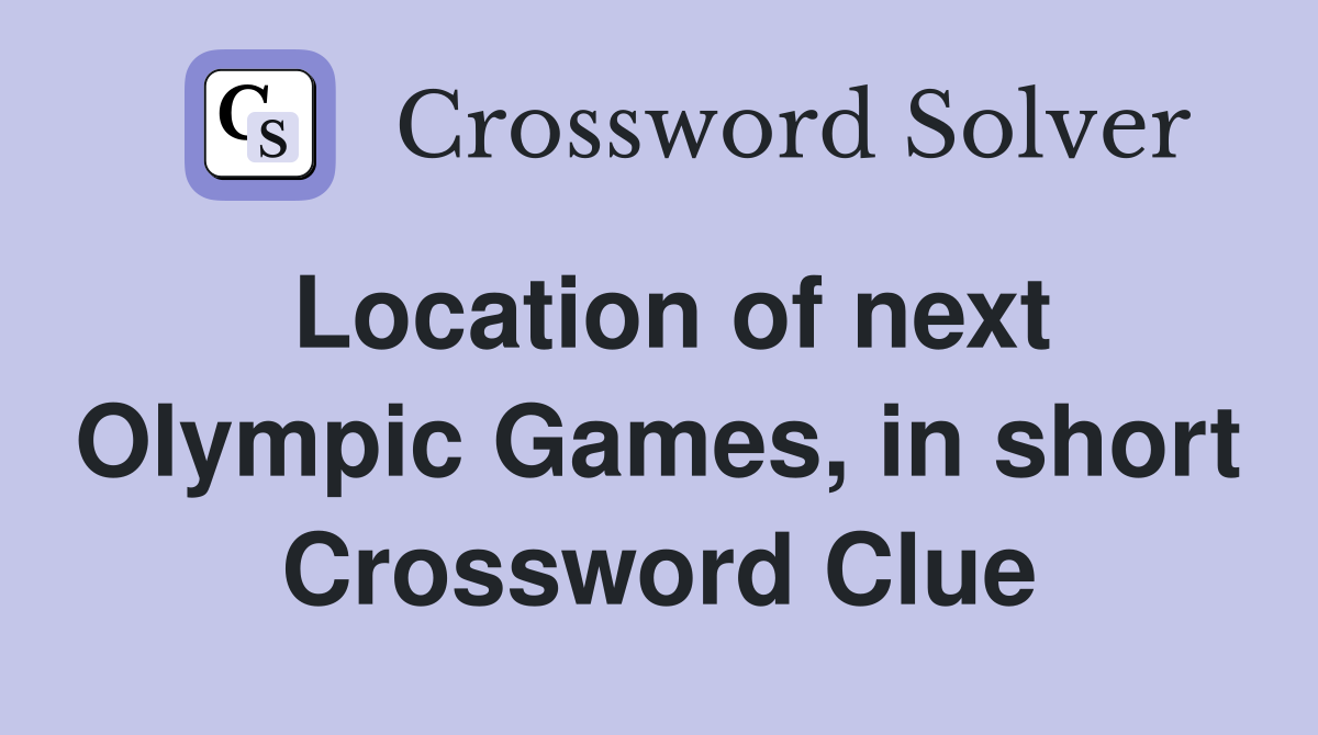 Location of next Olympic Games, in short Crossword Clue
