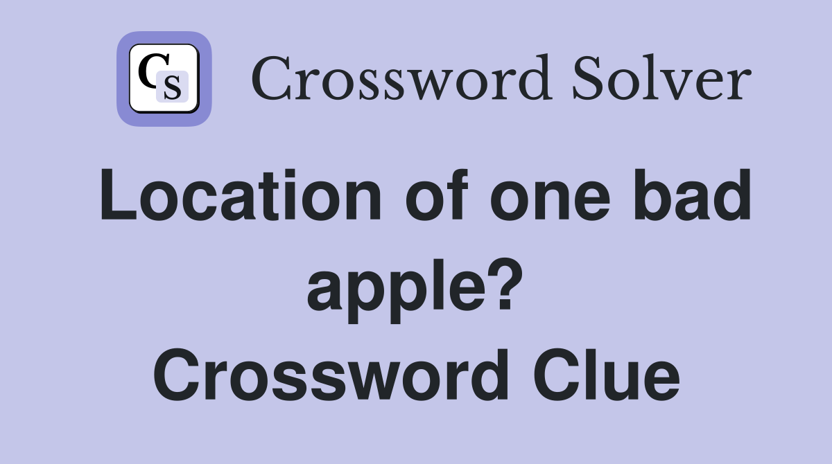 Location of one bad apple? Crossword Clue