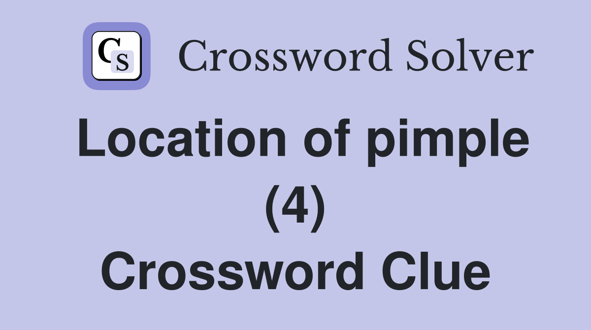 Location of pimple (4) Crossword Clue