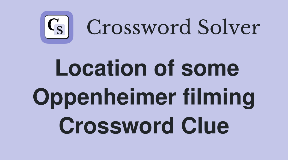 Location of some Oppenheimer filming Crossword Clue