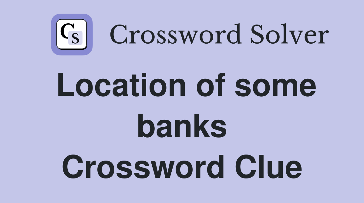 Location of some banks Crossword Clue