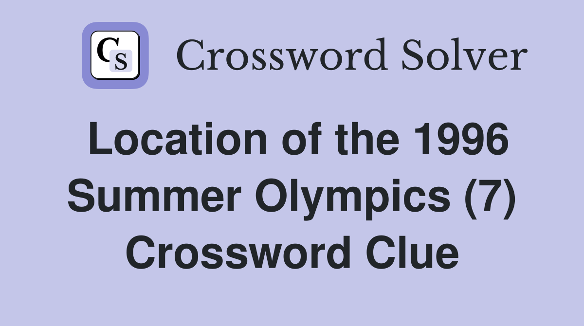 Location of the 1996 Summer Olympics (7) Crossword Clue