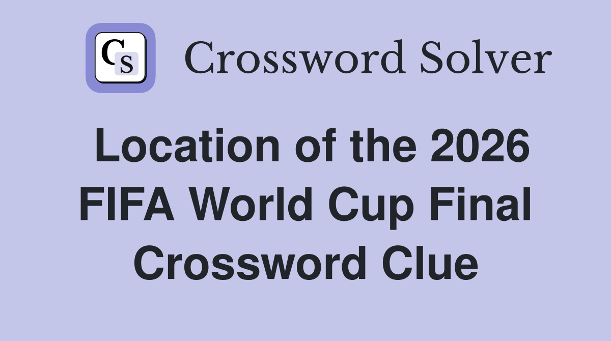 Location of the 2026 FIFA World Cup Final Crossword Clue