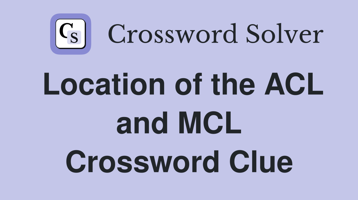 Location of the ACL and MCL Crossword Clue