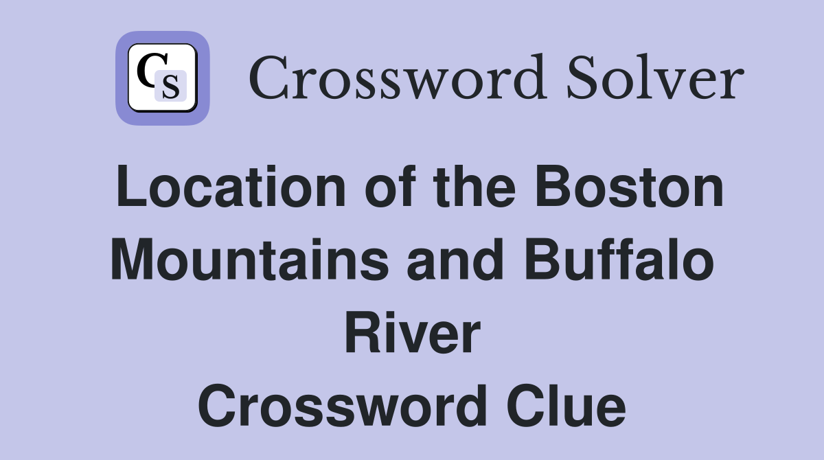 Location of the Boston Mountains and Buffalo River Crossword Clue