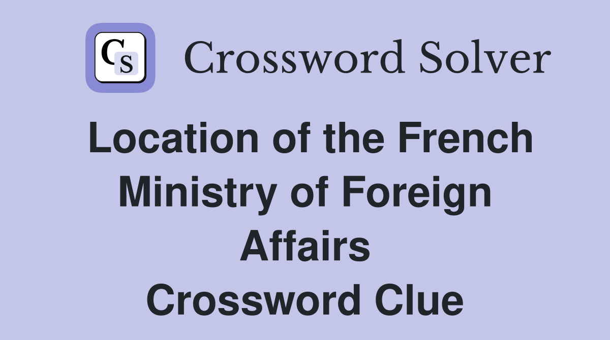 Location of the French Ministry of Foreign Affairs Crossword Clue