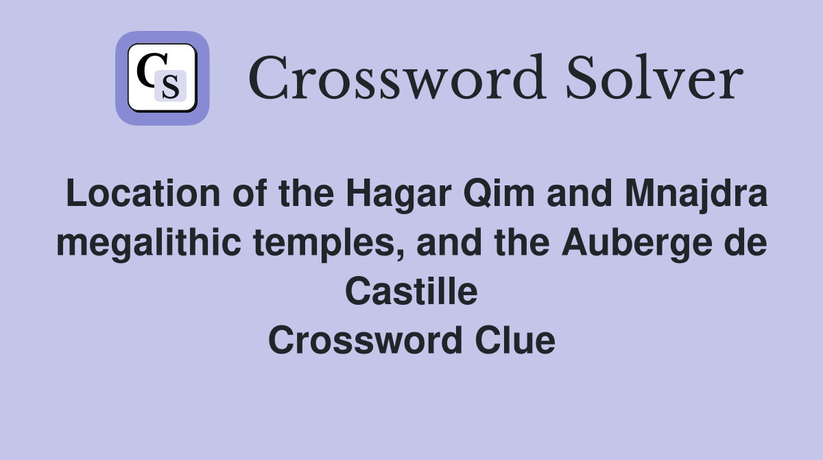 Location of the Hagar Qim and Mnajdra megalithic temples, and the Auberge de Castille Crossword Clue