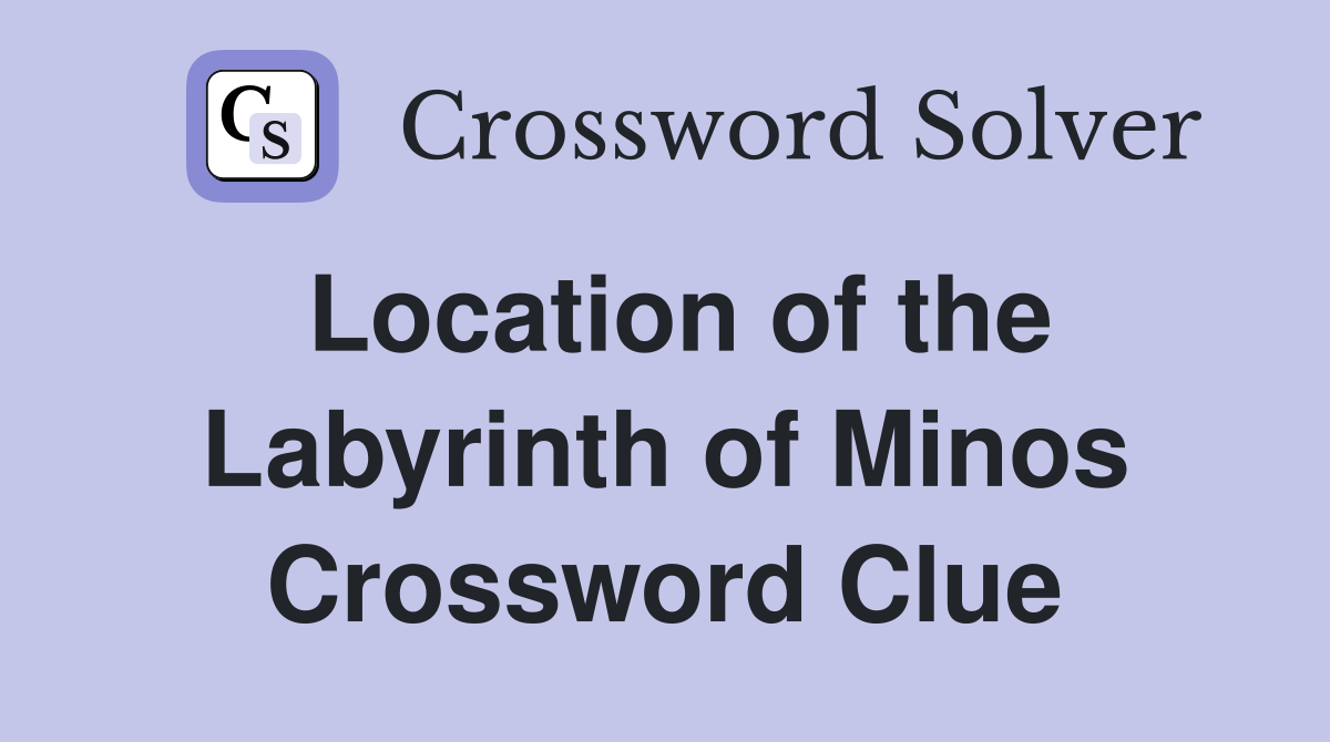Location of the Labyrinth of Minos Crossword Clue