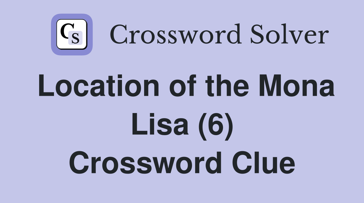 Location of the Mona Lisa (6) Crossword Clue