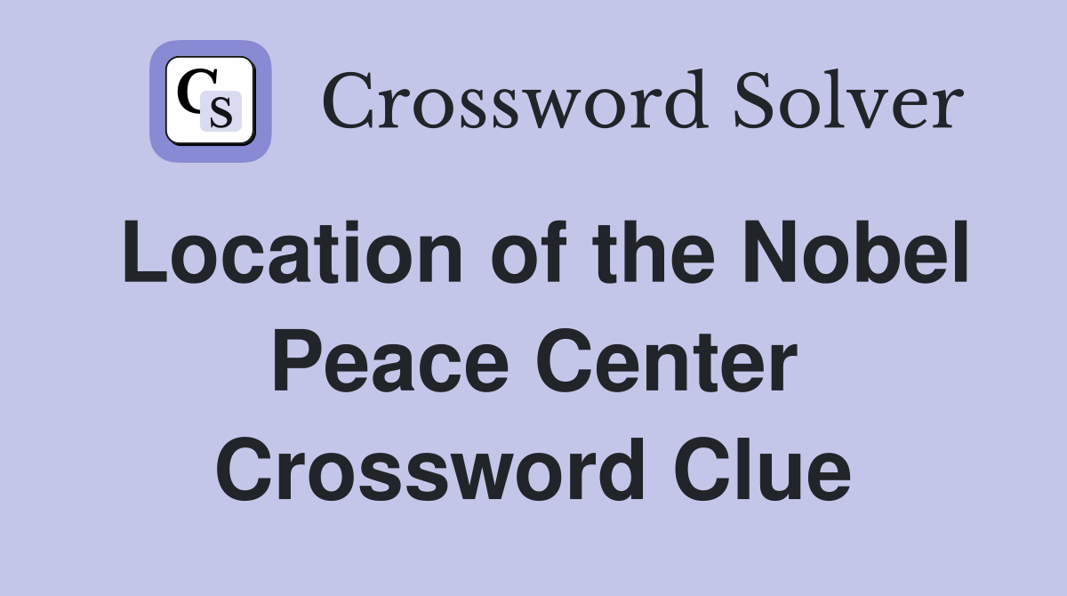 Location of the Nobel Peace Center Crossword Clue