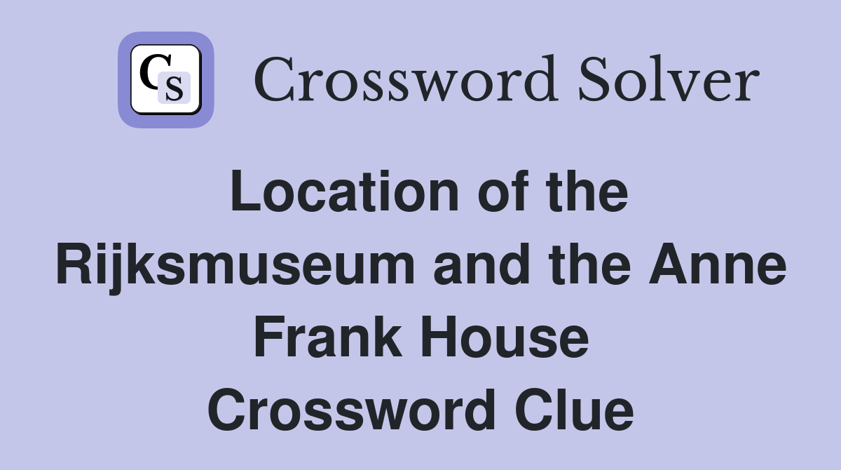Location of the Rijksmuseum and the Anne Frank House Crossword Clue
