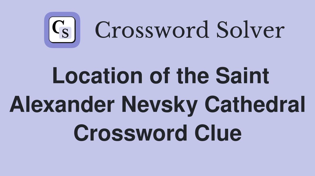 Location of the Saint Alexander Nevsky Cathedral Crossword Clue