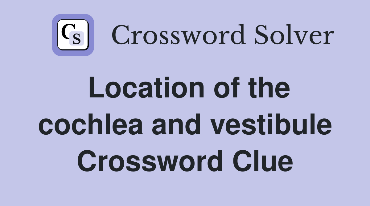 Location of the cochlea and vestibule Crossword Clue
