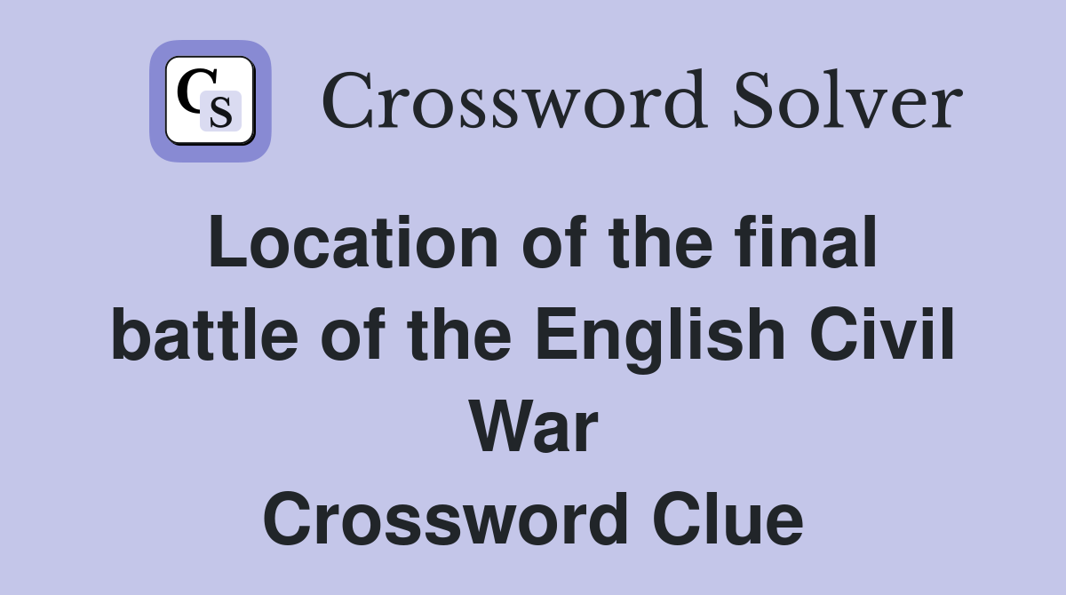 Location of the final battle of the English Civil War Crossword Clue