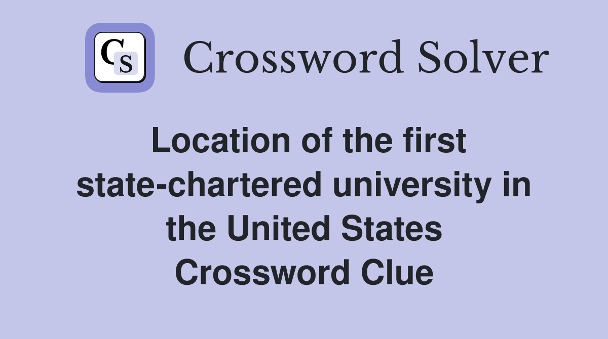 Location of the first state-chartered university in the United States Crossword Clue