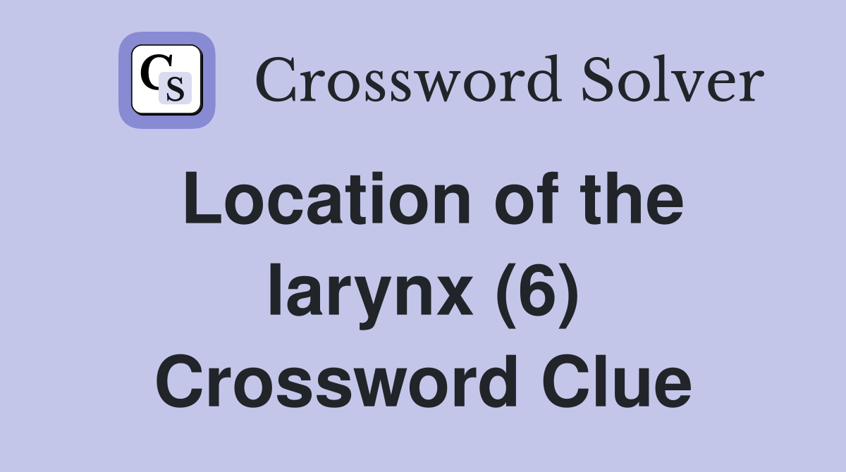 Location of the larynx (6) Crossword Clue