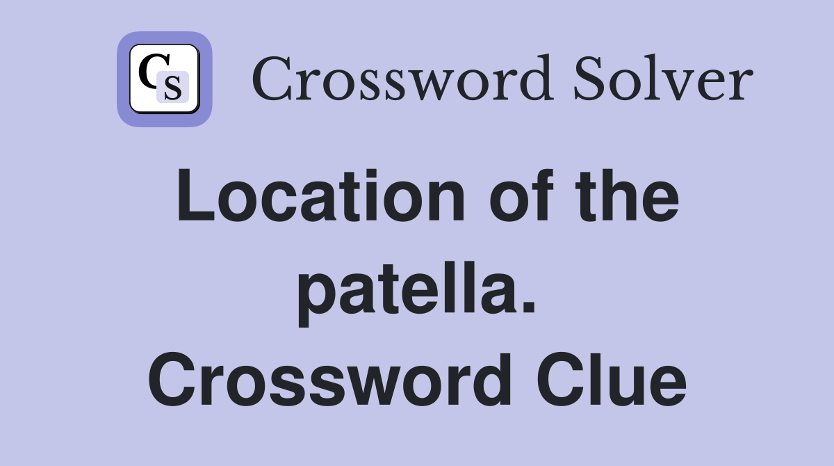 Location of the patella. Crossword Clue