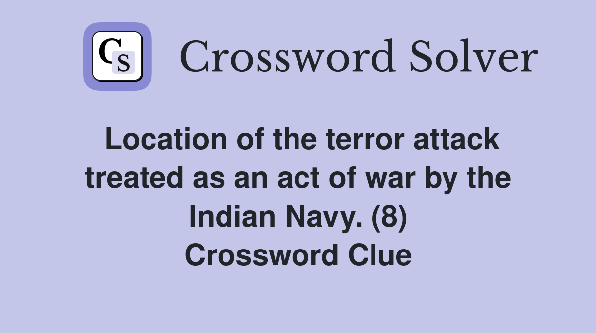 Location of the terror attack treated as an act of war by the Indian Navy. (8) Crossword Clue