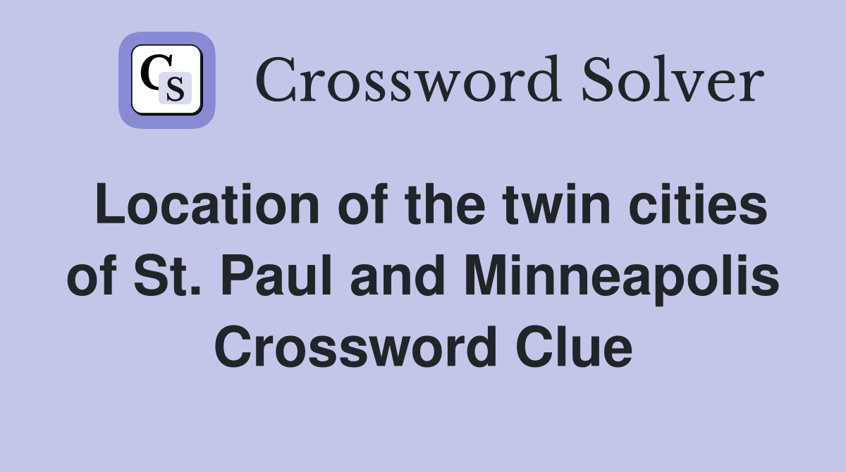 Location of the twin cities of St. Paul and Minneapolis Crossword Clue