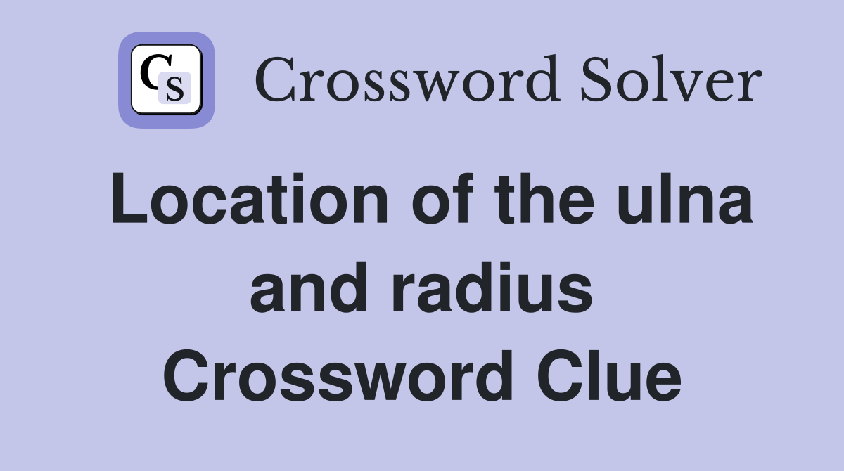 Location of the ulna and radius Crossword Clue