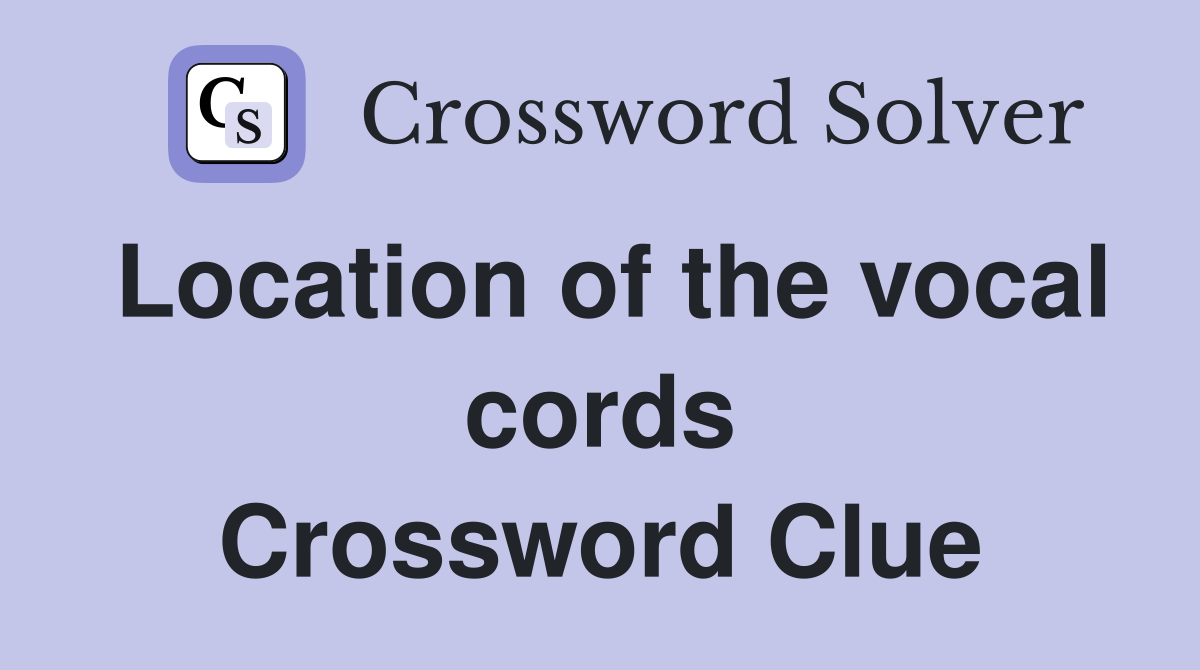 Location of the vocal cords Crossword Clue