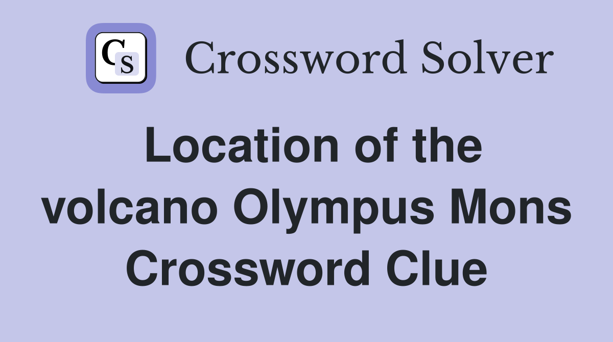 Location of the volcano Olympus Mons Crossword Clue