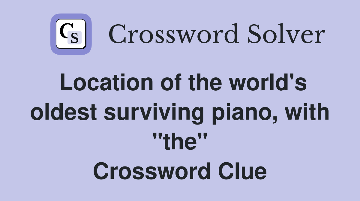 Location of the world's oldest surviving piano, with "the" Crossword Clue